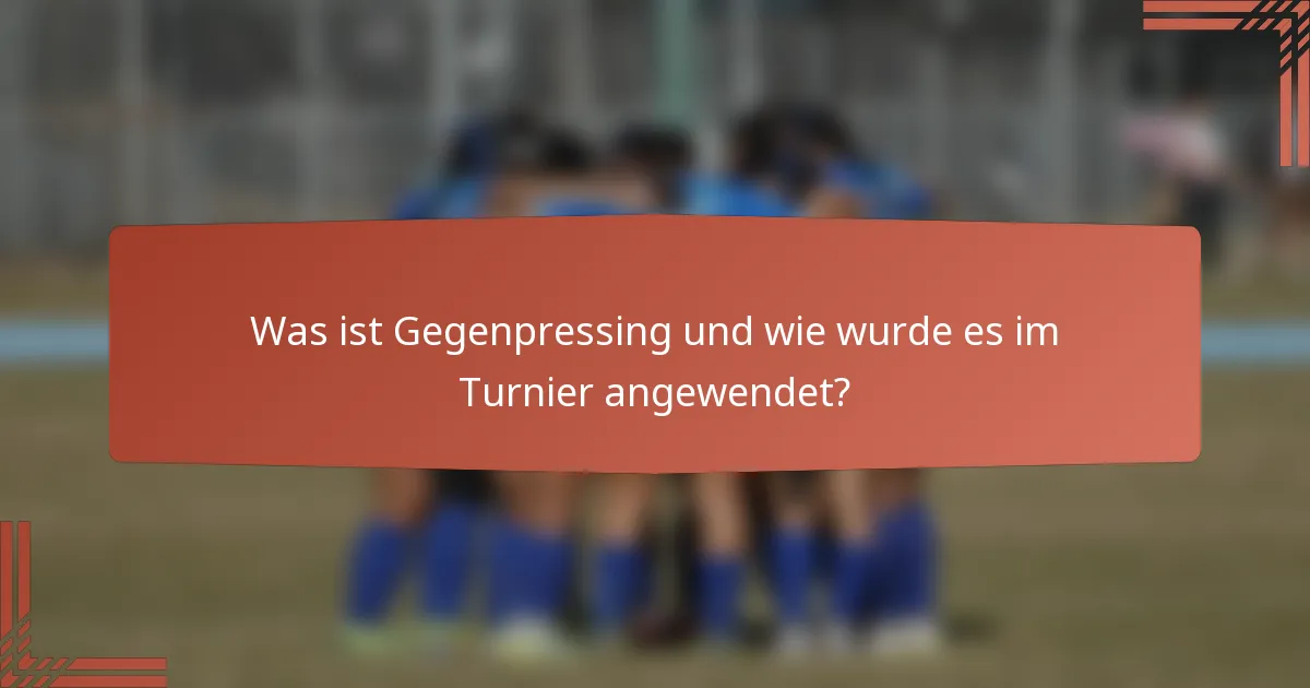 Was ist Gegenpressing und wie wurde es im Turnier angewendet?