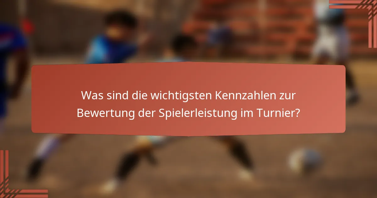 Was sind die wichtigsten Kennzahlen zur Bewertung der Spielerleistung im Turnier?