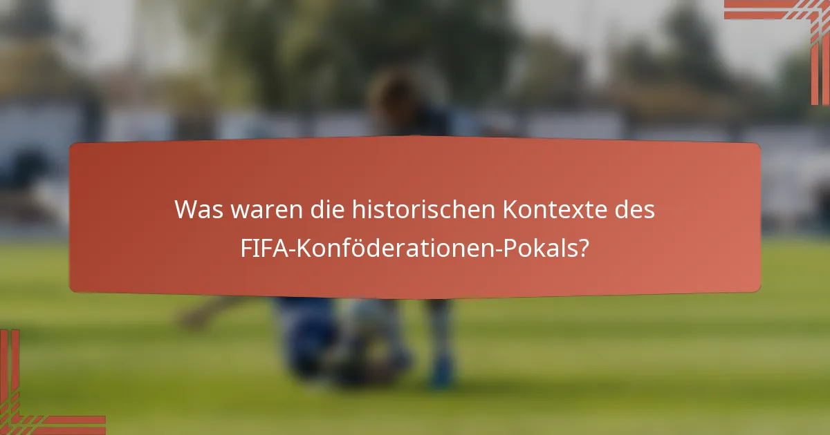 Was waren die historischen Kontexte des FIFA-Konföderationen-Pokals?