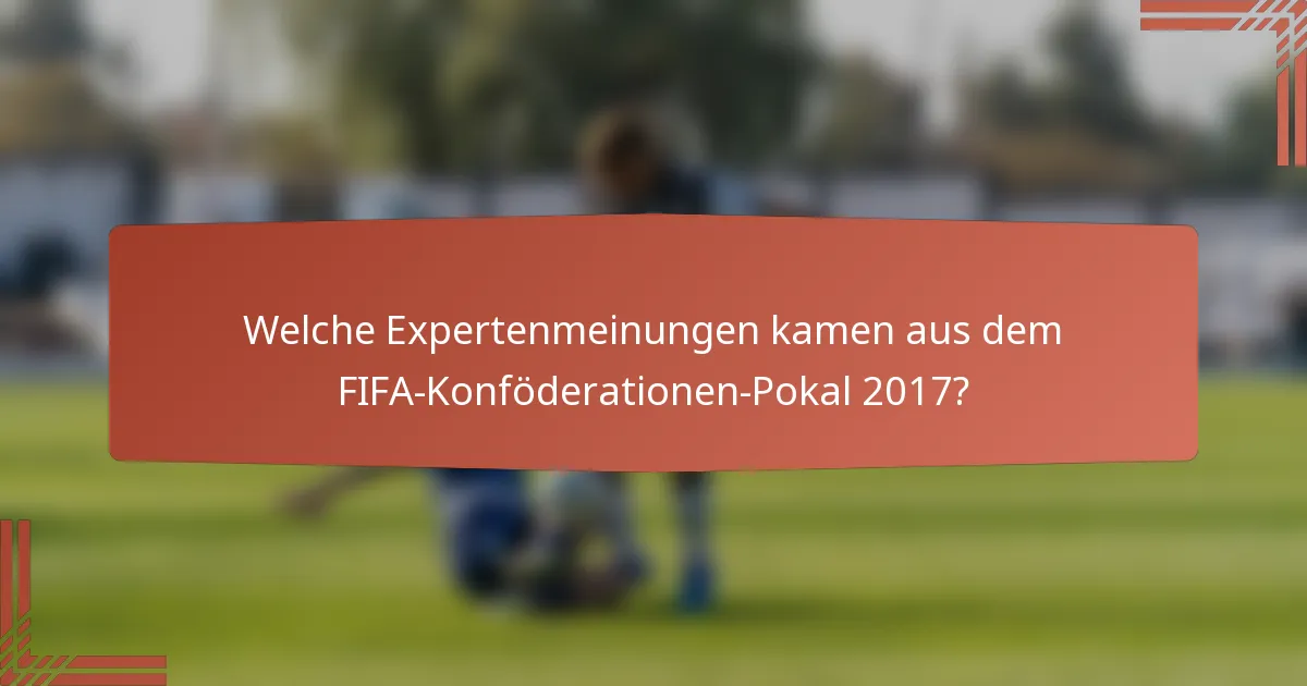 Welche Expertenmeinungen kamen aus dem FIFA-Konföderationen-Pokal 2017?