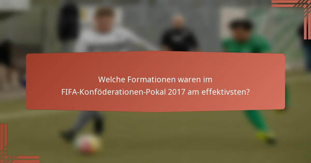 Welche Formationen waren im FIFA-Konföderationen-Pokal 2017 am effektivsten?