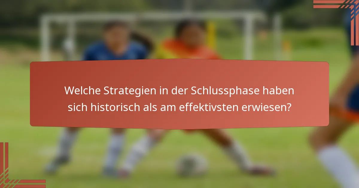 Welche Strategien in der Schlussphase haben sich historisch als am effektivsten erwiesen?