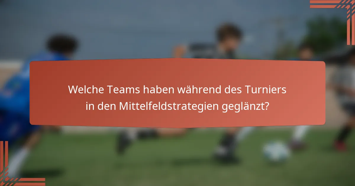 Welche Teams haben während des Turniers in den Mittelfeldstrategien geglänzt?