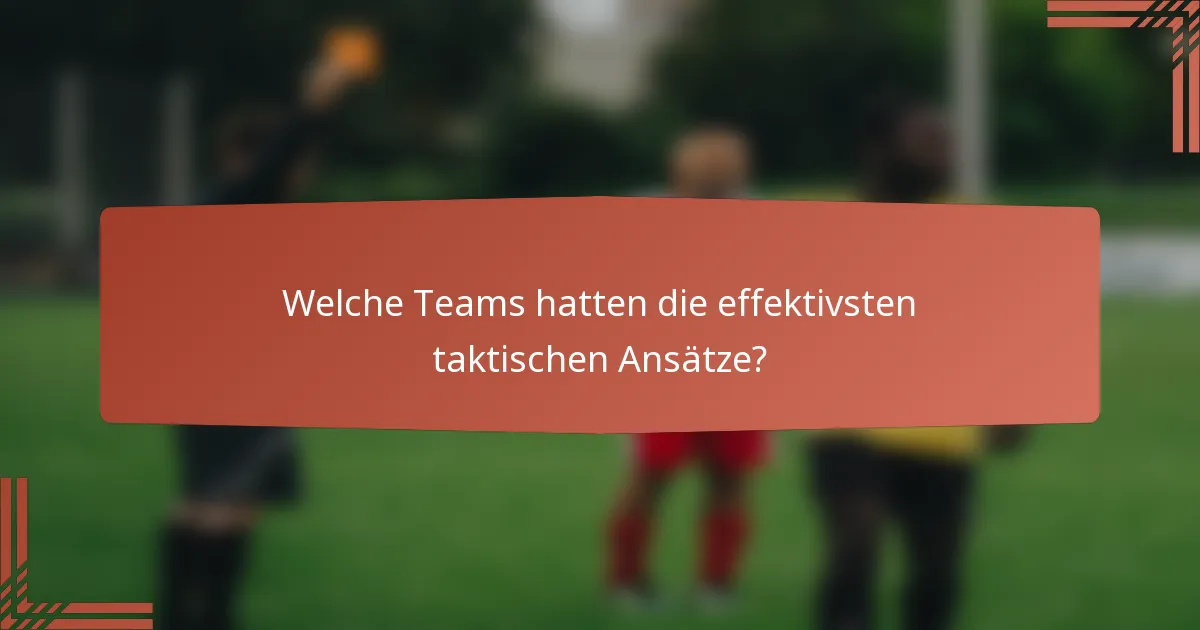 Welche Teams hatten die effektivsten taktischen Ansätze?