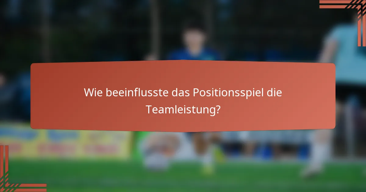 Wie beeinflusste das Positionsspiel die Teamleistung?