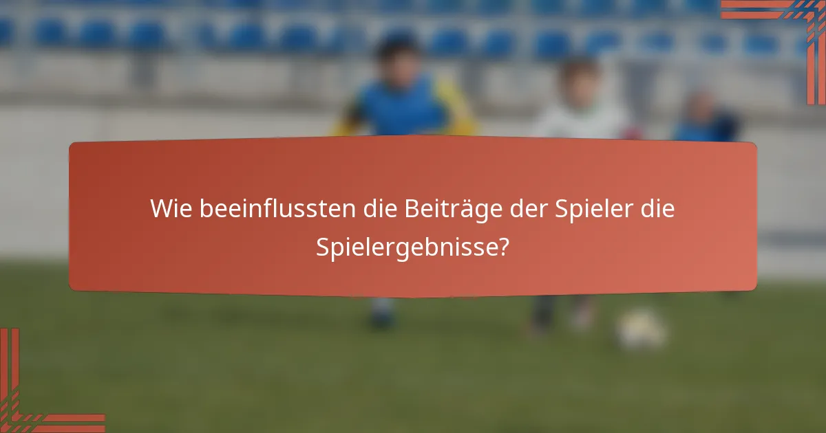 Wie beeinflussten die Beiträge der Spieler die Spielergebnisse?