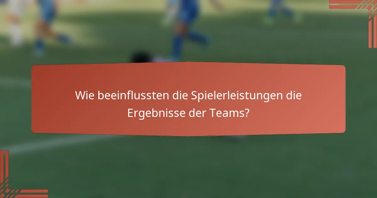 Wie beeinflussten die Spielerleistungen die Ergebnisse der Teams?