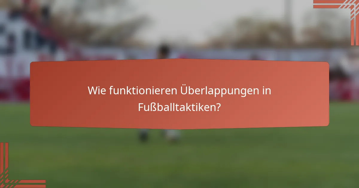 Wie funktionieren Überlappungen in Fußballtaktiken?