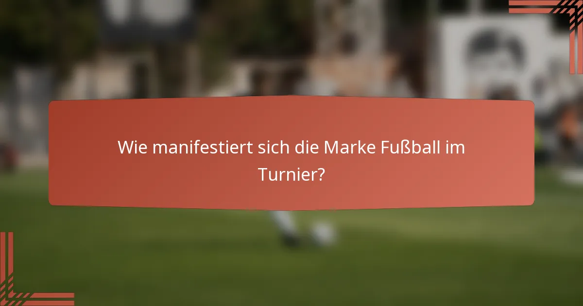 Wie manifestiert sich die Marke Fußball im Turnier?