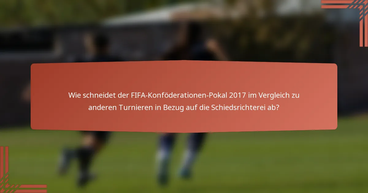 Wie schneidet der FIFA-Konföderationen-Pokal 2017 im Vergleich zu anderen Turnieren in Bezug auf die Schiedsrichterei ab?